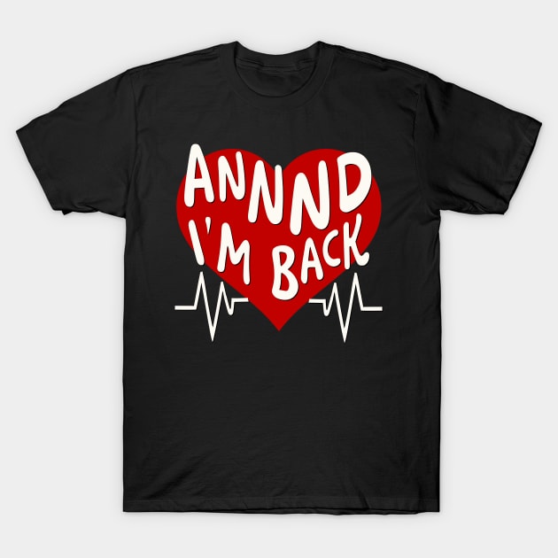 I’m Back Heart Attack Surgery Bypass Cancer Patient Survivor T-Shirt by AimArtStudio